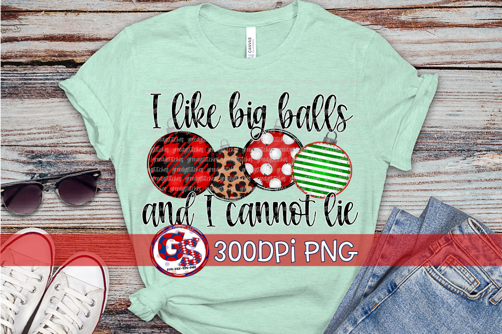 I Like Big Balls And I Cannot Lie Png For Sublimation Greedy Stitches 8110