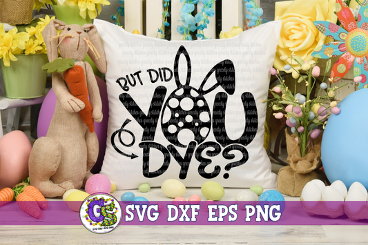 But Did You Dye? SVG DXF EPS PNG