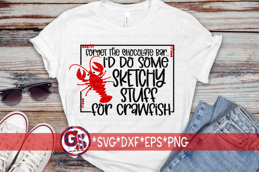 Forget the Chocolate Bar, I'd Do Some Sketchy Shit/Stuff for Crawfish SVG DXF EPS PNG