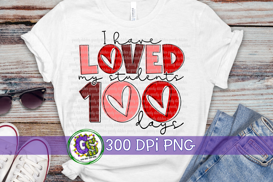 I Have Loved My Students 100 Days PNG for Sublimation