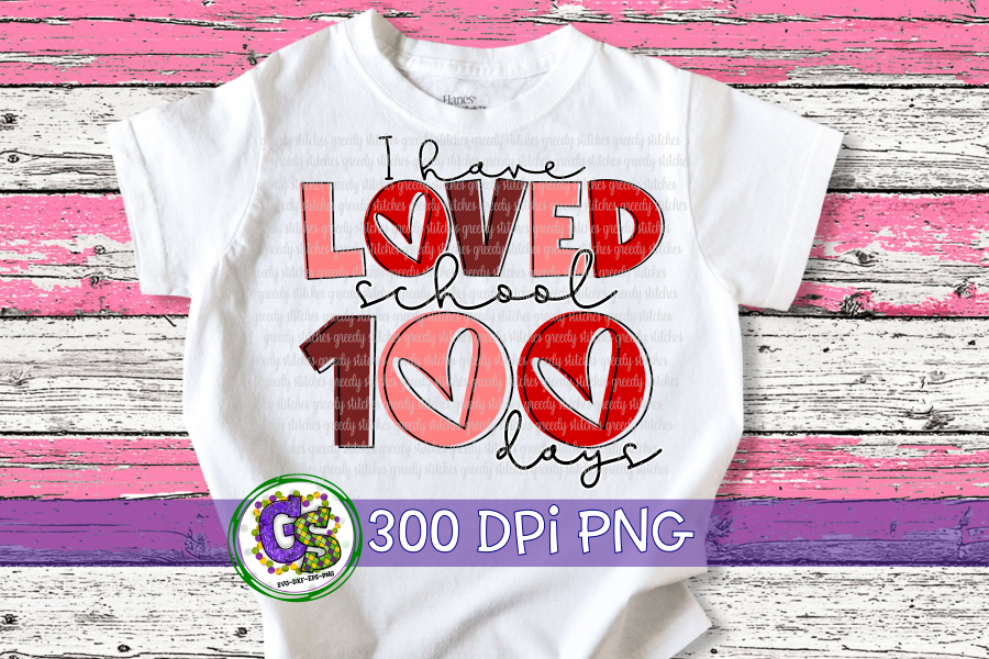 I Have Loved School 100 Days PNG for Sublimation