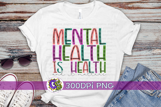 Mental Health is Health and it Matters PNG Sublimation