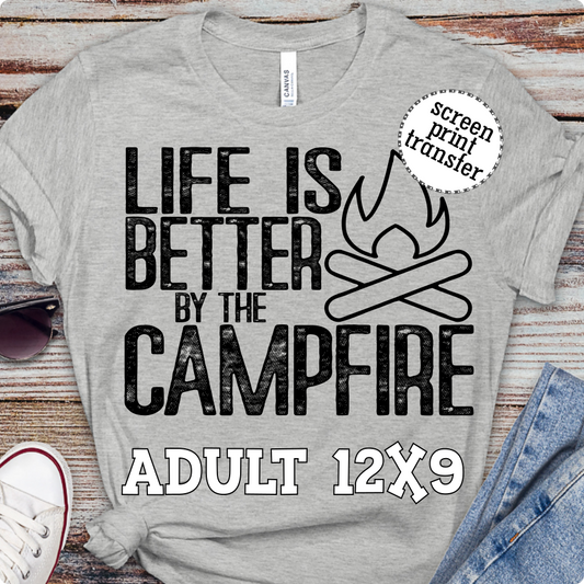 Life is Better by the Campfire ADULT Screen Print Transfer