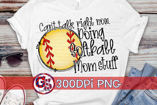 Can't Talk Right Now Doing Softball Mom Stuff PNG for Sublimation