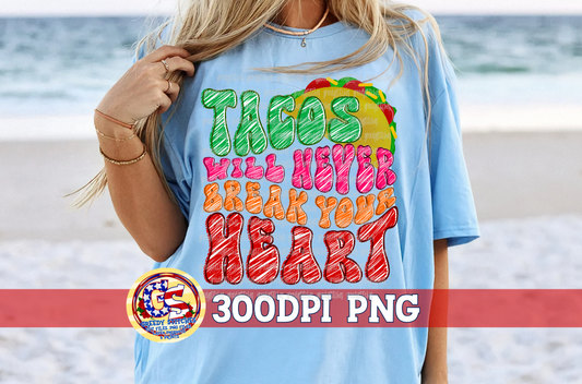 Tacos Will Never Break Your Heart PNG for Sublimation