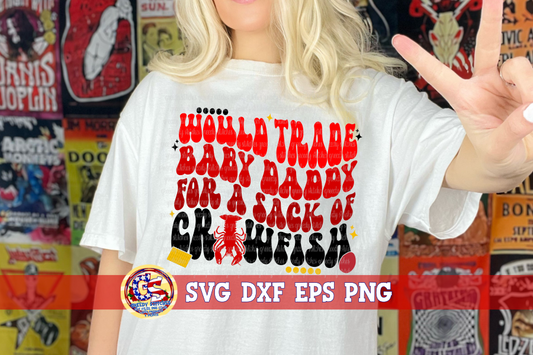 Would Trade Baby Daddy for a Sack of Crawfish SVG DXF EPS PNG
