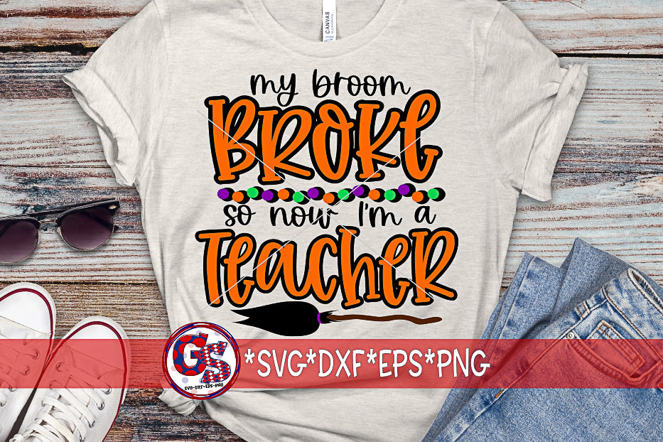 My Broom Broke So I'm Now A Teacher SVG DXF EPS PNG