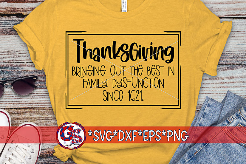 Thanksgiving: Bringing Out The Best in Family Dysfunction Since 1621 SVG DXF EPS PNG