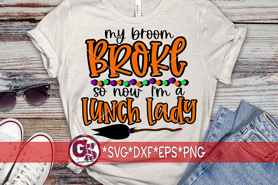 My Broom Broke So Now I'm A Lunch Lady SVG DXF EPS PNG