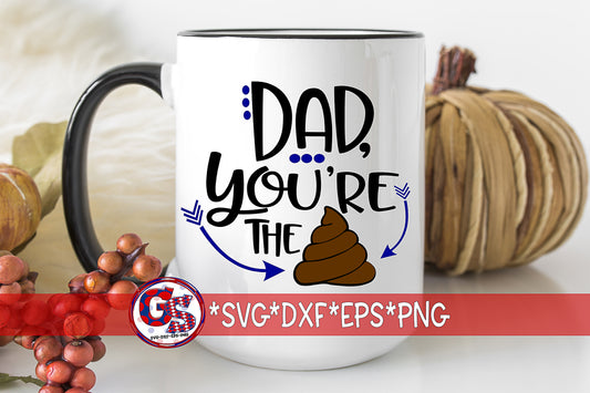 Dad, You're the Shit SVG DXF EPS PNG
