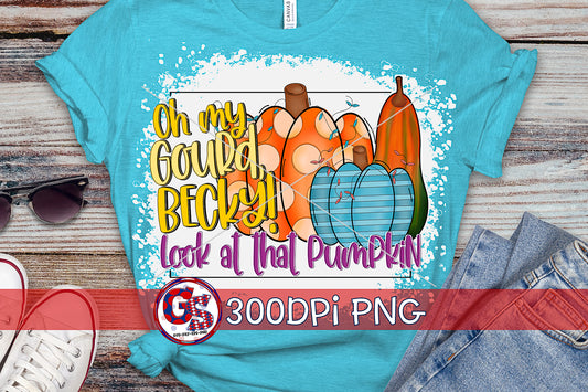 Oh My Gourd Becky Look at that Pumpkin PNG For Sublimation