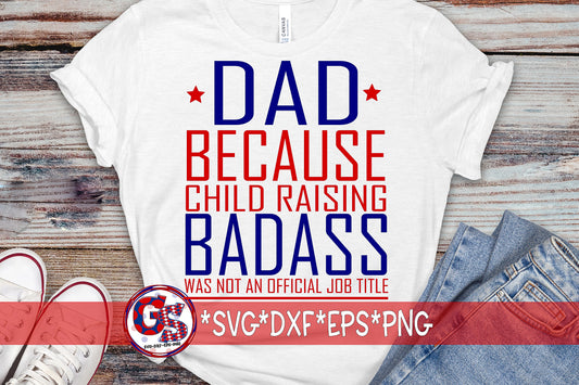 Dad Because Child Raising Badass Was Not An Official Job Title SVG DXF EPS PNG