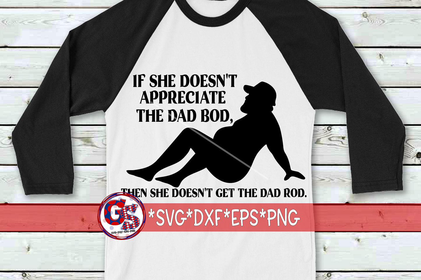If She Doesn't Appreciate The Dad Bod, Then She Doesn't Get The Dad Rod SVG DXF EPS PNG