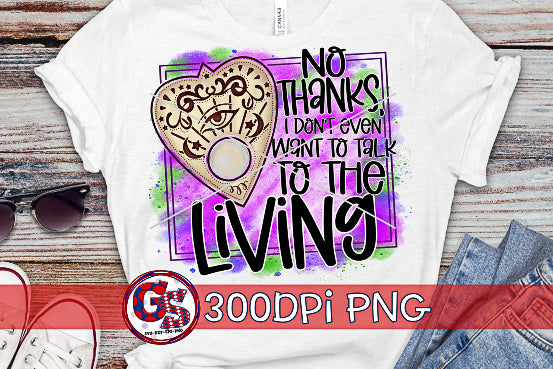 No Thanks, I Don't Even Want To Talk To The Living PNG for Sublimation