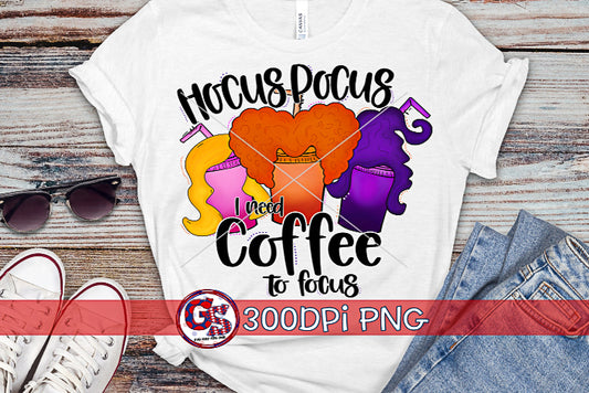 I Need Coffee To Focus PNG Sublimation