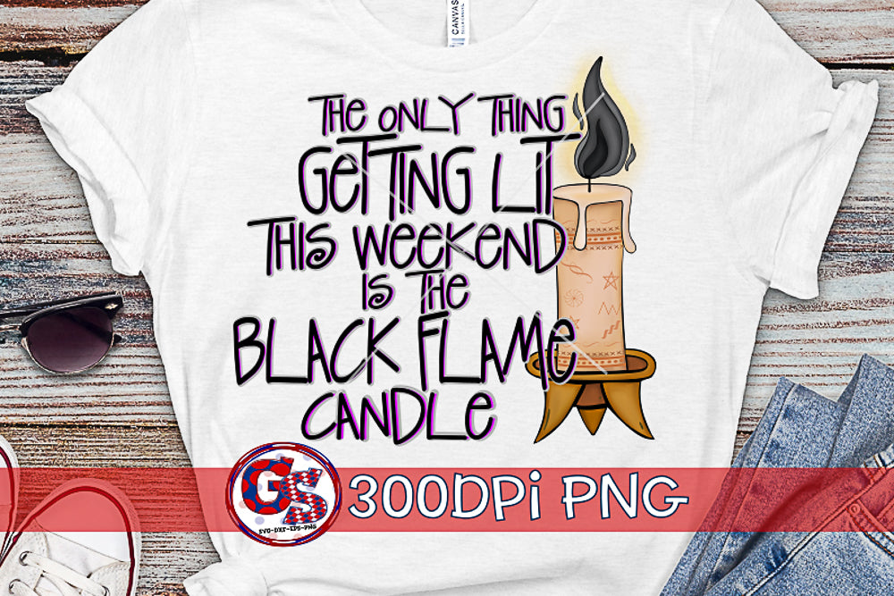 The Only Thing Getting Lit this Weekend is the Black Flame Candle PNG For Sublimation