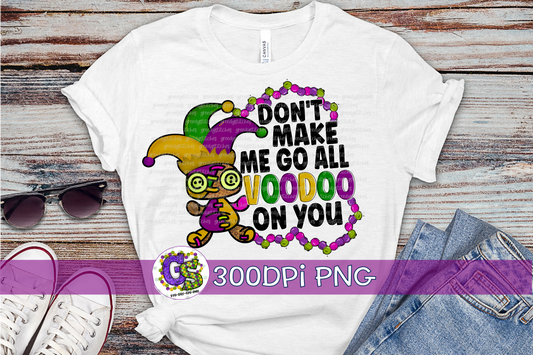 Don't Make Me Go All Voodoo On You PNG for Sublimation Mardi Gras PNG