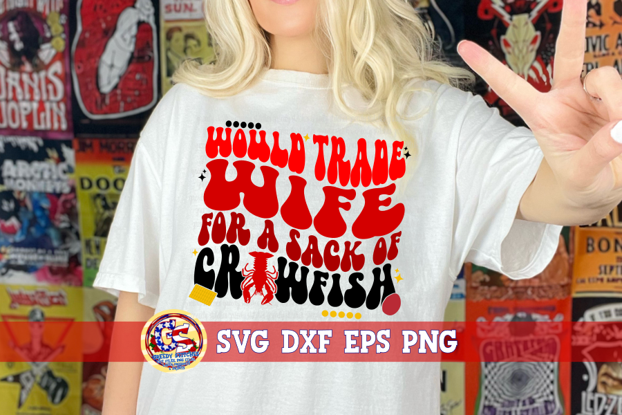 Wavy Would Trade Wife for a Sack of Crawfish SVG DXF EPS PNG